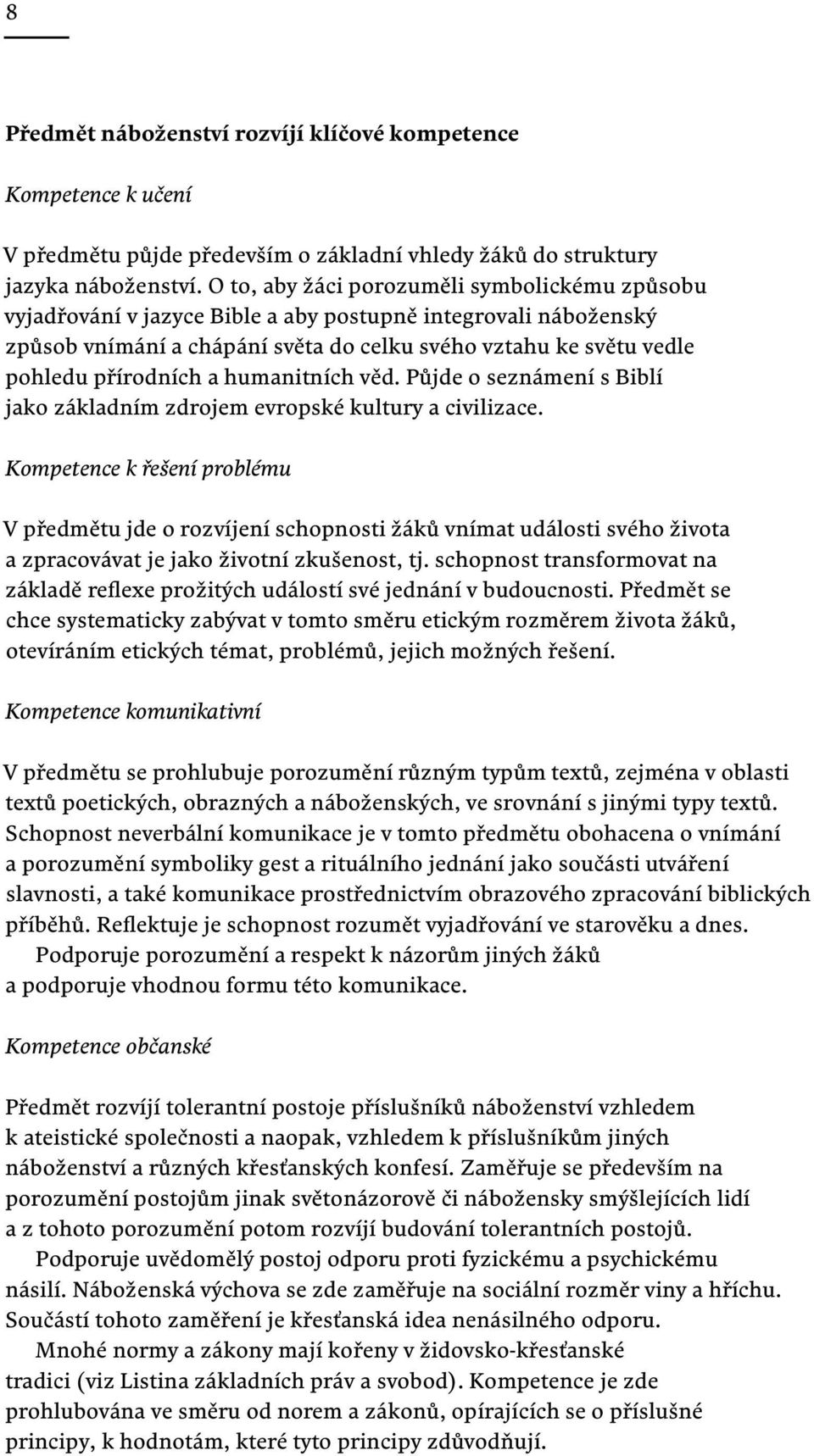 a humanitních věd. Půjde o seznámení s Biblí jako základním zdrojem evropské kultury a civilizace.