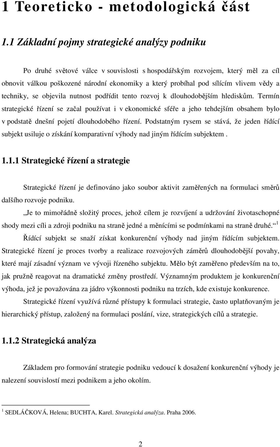 vlivem vědy a techniky, se objevila nutnost podřídit tento rozvoj k dlouhodobějším hlediskům.