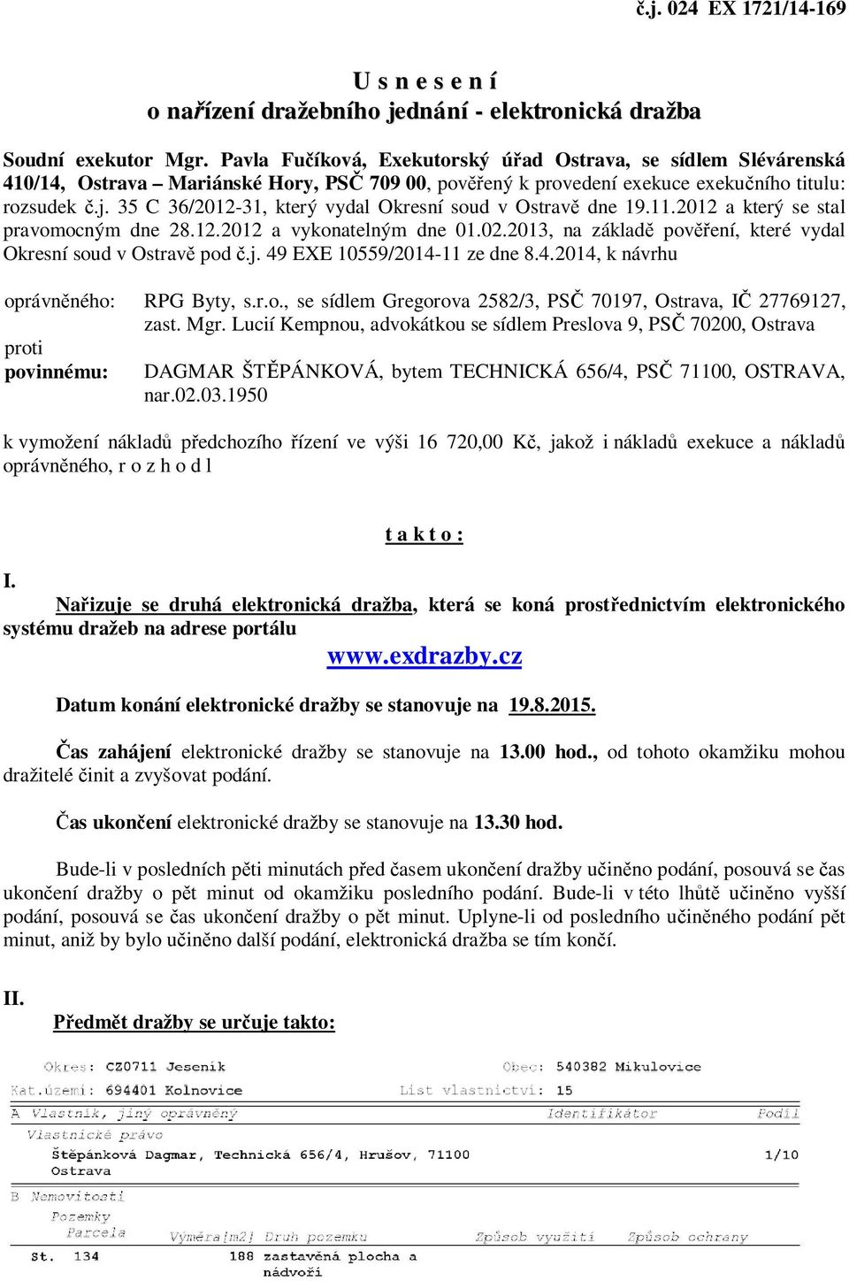 35 C 36/2012-31, který vydal Okresní soud v Ostravě dne 19.11.2012 a který se stal pravomocným dne 28.12.2012 a vykonatelným dne 01.02.