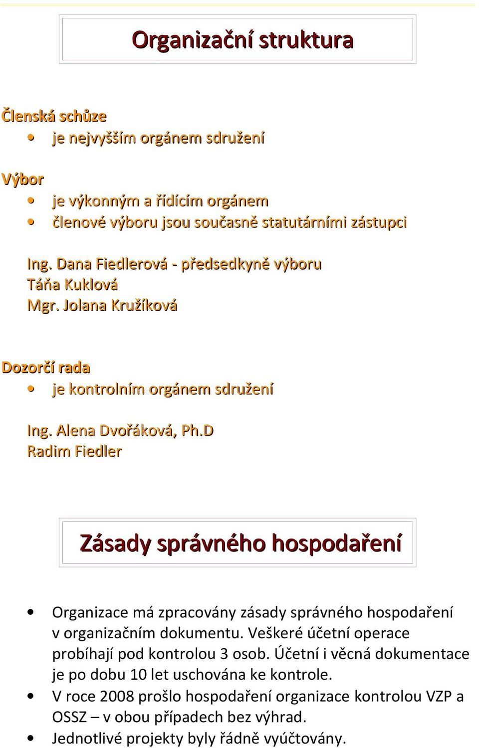 D Radim Fiedler Zásady správného hospodaření Organizace má zpracovány zásady správného hospodaření v organizačním dokumentu.
