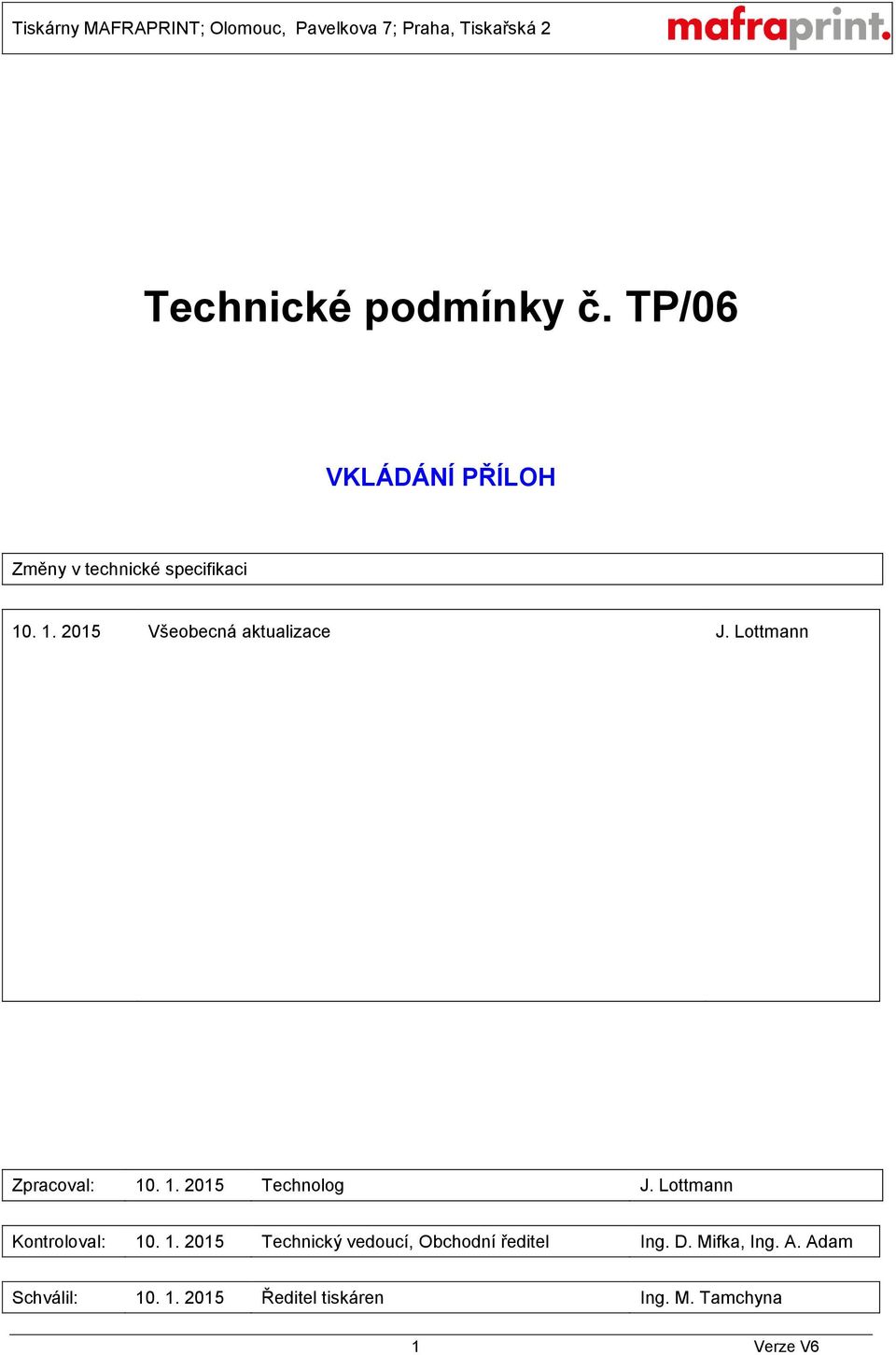 Lottmann Kontroloval: 10. 1. 2015 Technický vedoucí, Obchodní ředitel Ing. D.