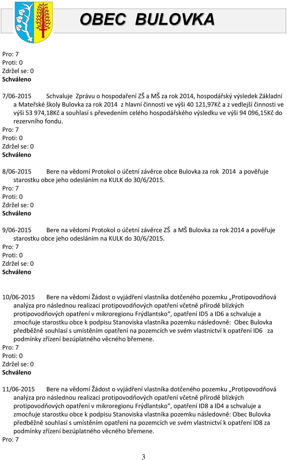 8/06-2015 Bere na vědomí Protokol o účetní závěrce obce Bulovka za rok 2014 a pověřuje starostku obce jeho odesláním na KULK do 30/6/2015.