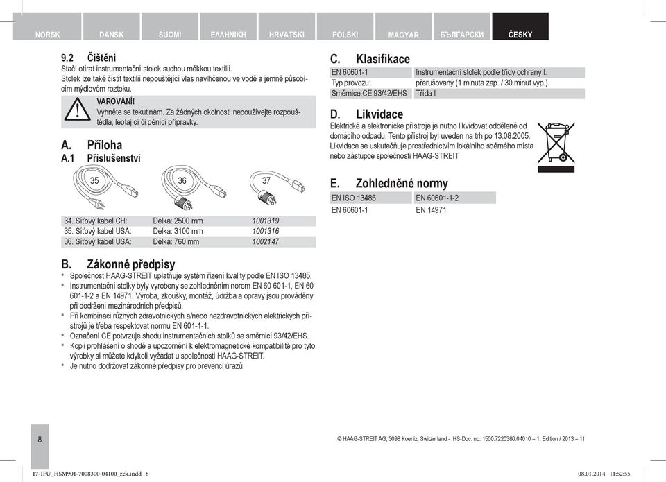 Za žádných okolností nepoužívejte rozpouštědla, leptající či pěnící přípravky. A. Příloha A.1 Příslušenství 35 36 37 34. Síťový kabel CH: Délka: 2500 mm 1001319 35.