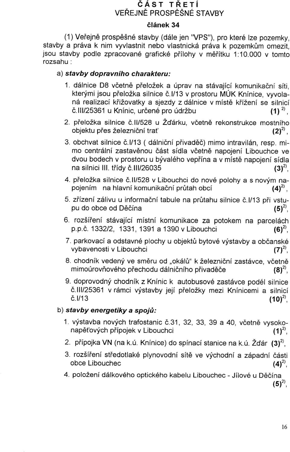 ddlnice D8 vdetne pielozek a fprav na st5vajlci komunikacnii s[ti, ktenimi jsou pielozka silnice t,.