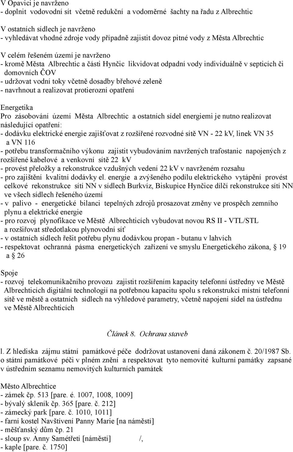 dosadby břehové zeleně - navrhnout a realizovat protierozní opatření Energetika Pro zásobování území Města Albrechtic a ostatních sídel energiemi je nutno realizovat následující opatření: - dodávku