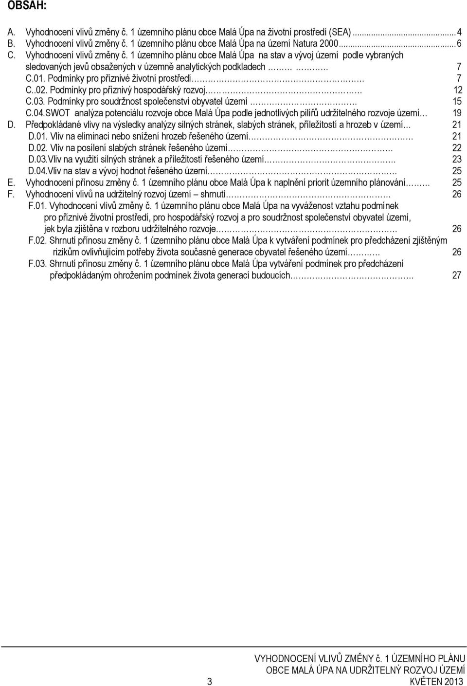 Podmínky pro příznivé životní prostředí 7 C..02. Podmínky pro příznivý hospodářský rozvoj 12 C.03. Podmínky pro soudržnost společenství obyvatel území 15 C.04.