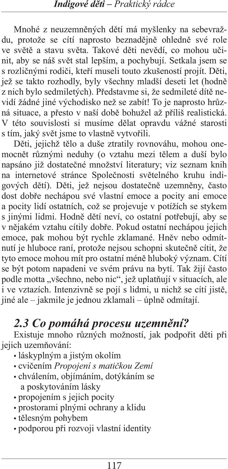 Děti, jež se takto rozhodly, byly všechny mladší deseti let (hodně z nich bylo sedmiletých). Představme si, že sedmileté dítě nevidí žádné jiné východisko než se zabít!