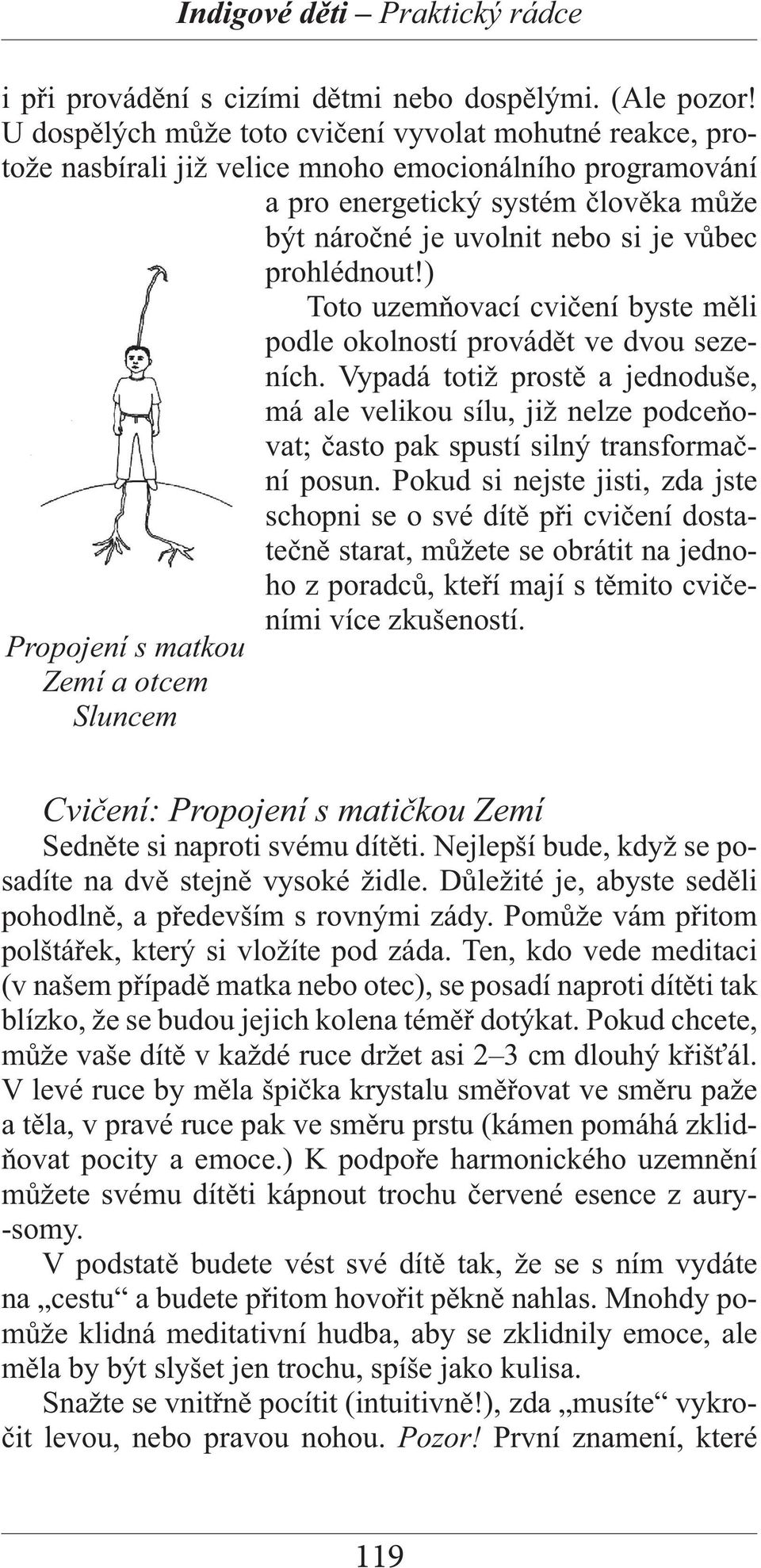 prohlédnout!) Toto uzemňovací cvičení byste měli podle okolností provádět ve dvou sezeních.