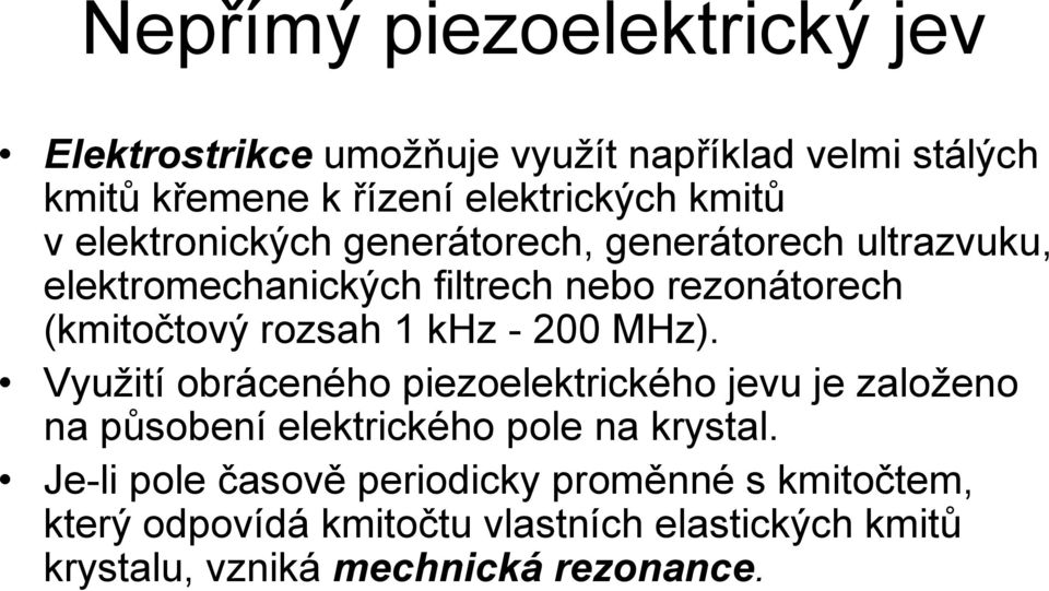 khz - 200 MHz). Využití obráceného piezoelektrického jevu je založeno na působení elektrického pole na krystal.