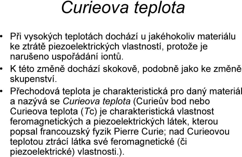 Přechodová teplota je charakteristická pro daný materiál a nazývá se Curieova teplota (Curieův bod nebo Curieova teplota (Tc) je