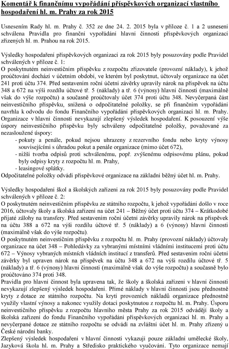 Výsledky hospodaření příspěvkových organizací za rok 2015 byly posuzovány podle Pravidel schválených v příloze č.