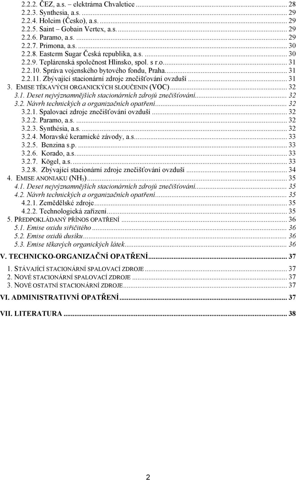 Zbývající stacionární zdroje znečišťování ovzduší... 31 3. EMISE TĚKAVÝCH ORGANICKÝCH SLOUČENIN (VOC)... 32 3.1. Deset nejvýznamnějších stacionárních zdrojů znečišťování... 32 3.2. Návrh technických a organizačních opatření.