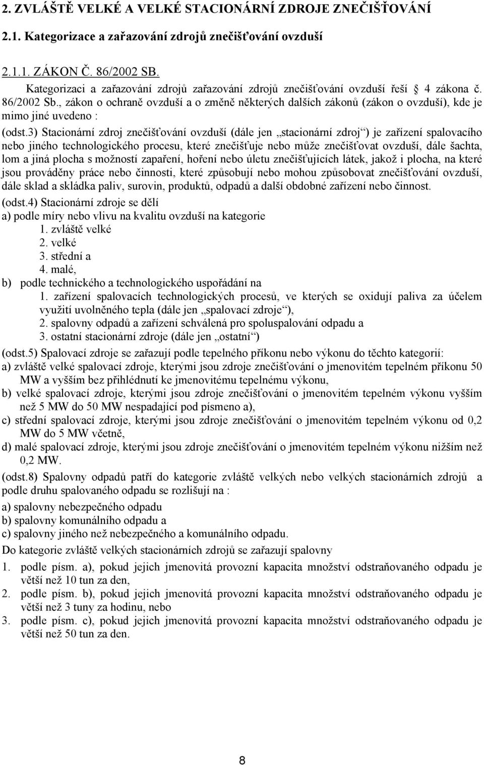 , zákon o ochraně ovzduší a o změně některých dalších zákonů (zákon o ovzduší), kde je mimo jiné uvedeno : (odst.