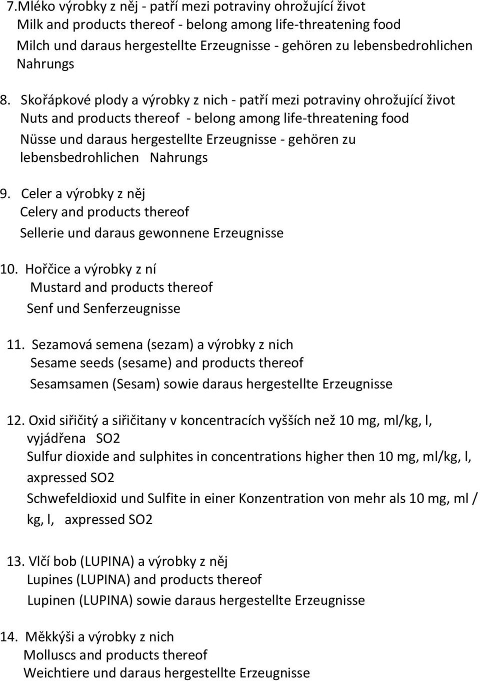 Skořápkové plody a výrobky z nich - patří mezi potraviny ohrožující život Nuts and products thereof - belong among life-threatening food Nüsse und daraus hergestellte Erzeugnisse - gehören zu