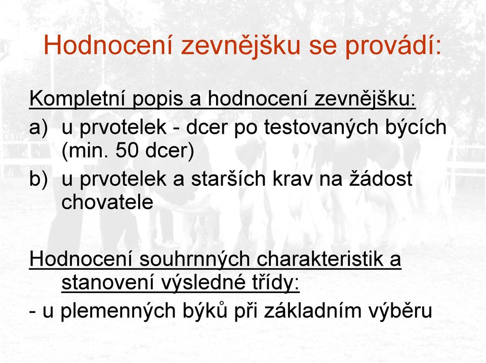 50 dcer) b) u prvotelek a starších krav na žádost chovatele Hodnocení