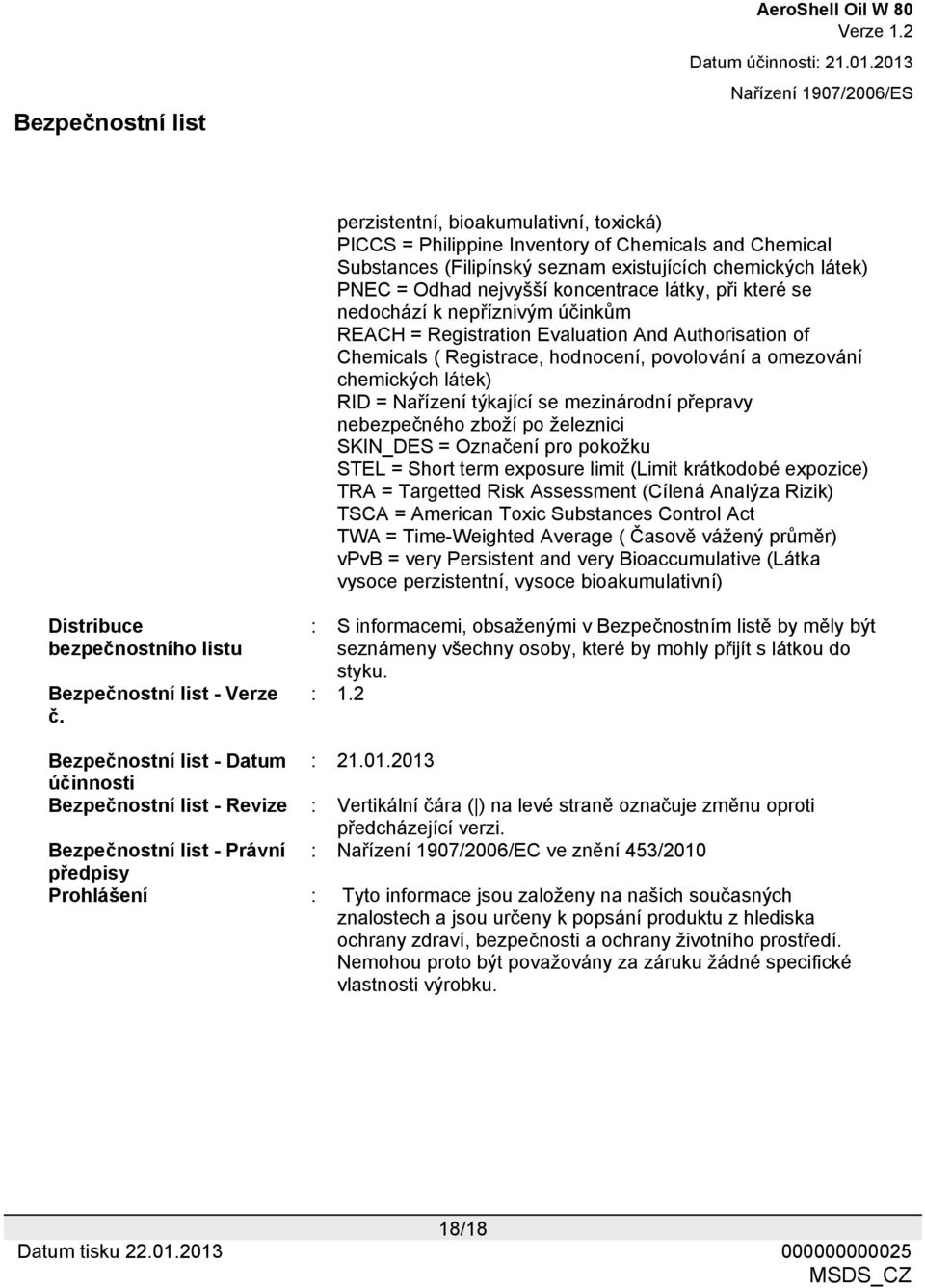 se mezinárodní přepravy nebezpečného zboží po železnici SKIN_DES = Označení pro pokožku STEL = Short term exposure limit (Limit krátkodobé expozice) TRA = Targetted Risk Assessment (Cílená Analýza