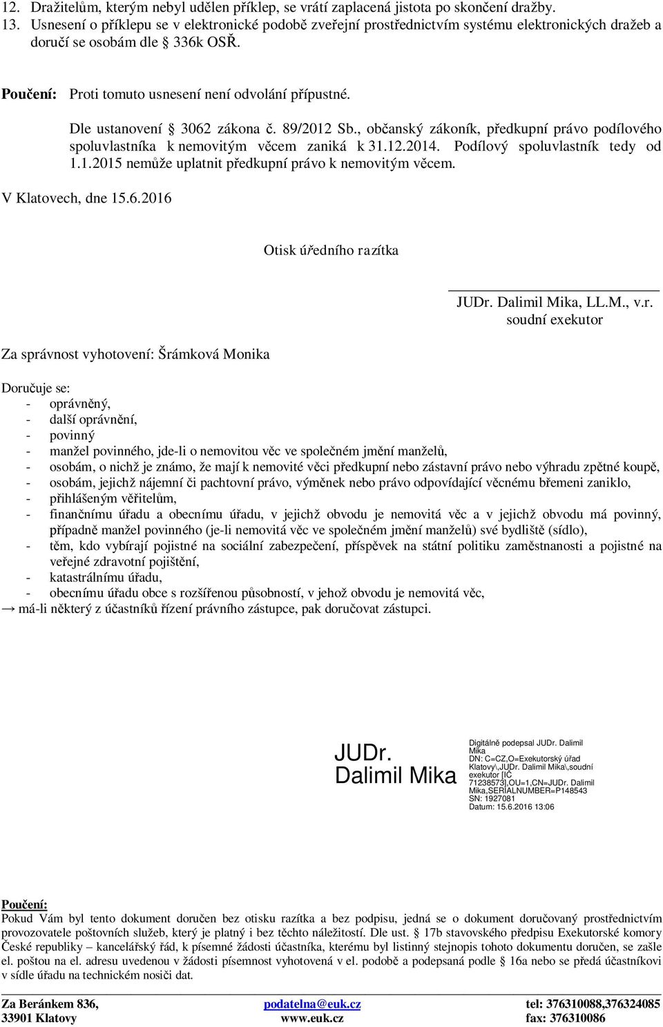 Dle ustanovení 3062 zákona č. 89/2012 Sb., občanský zákoník, předkupní právo podílového spoluvlastníka k nemovitým věcem zaniká k 31.12.2014. Podílový spoluvlastník tedy od 1.1.2015 nemůže uplatnit předkupní právo k nemovitým věcem.