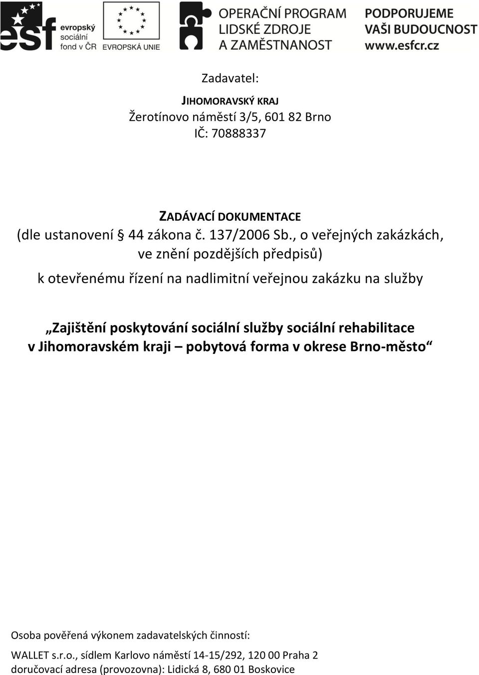 , o veřejných zakázkách, ve znění pozdějších předpisů) k otevřenému řízení na nadlimitní veřejnou zakázku na služby Zajištění