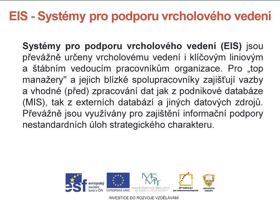 Pro top manažery" a jejich blízké spolupracovníky zajišťují vazby a vhodné (před) zpracování dat jak z podnikové