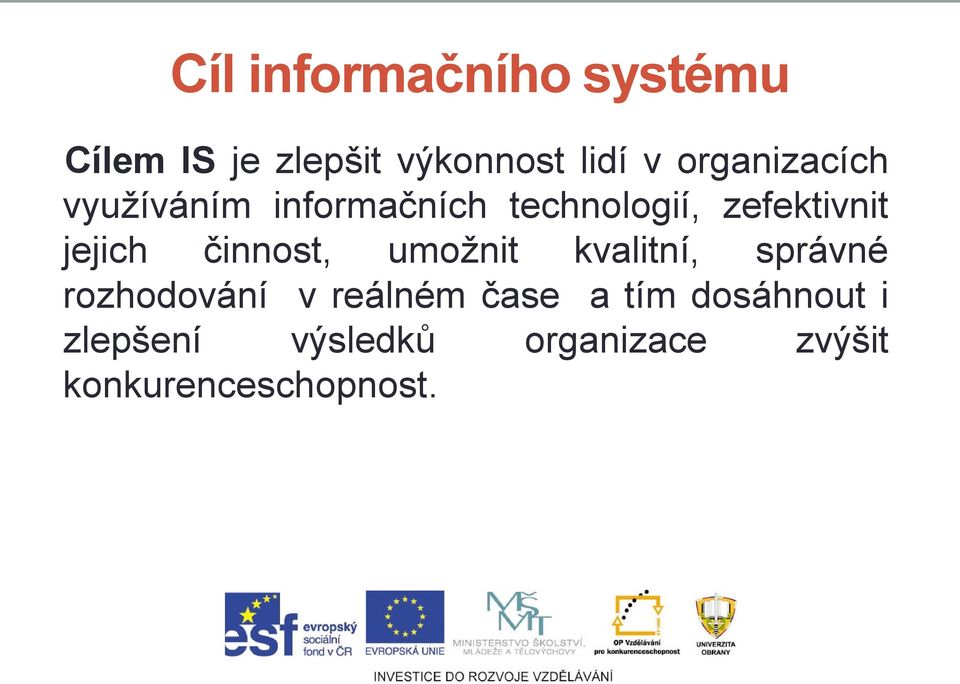 jejich činnost, umožnit kvalitní, správné rozhodování v reálném