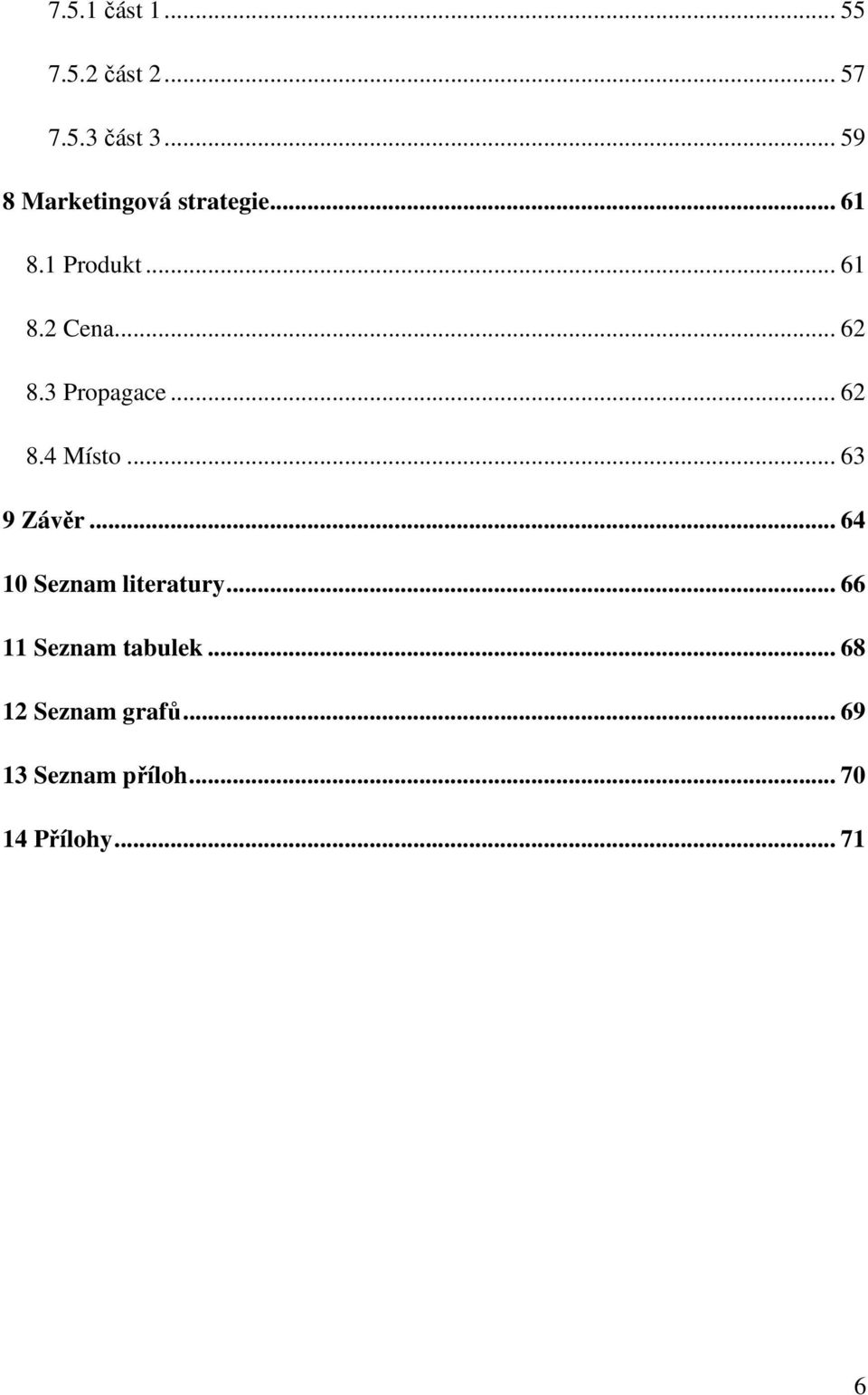 3 Propagace... 62 8.4 Místo... 63 9 Závěr... 64 10 Seznam literatury.