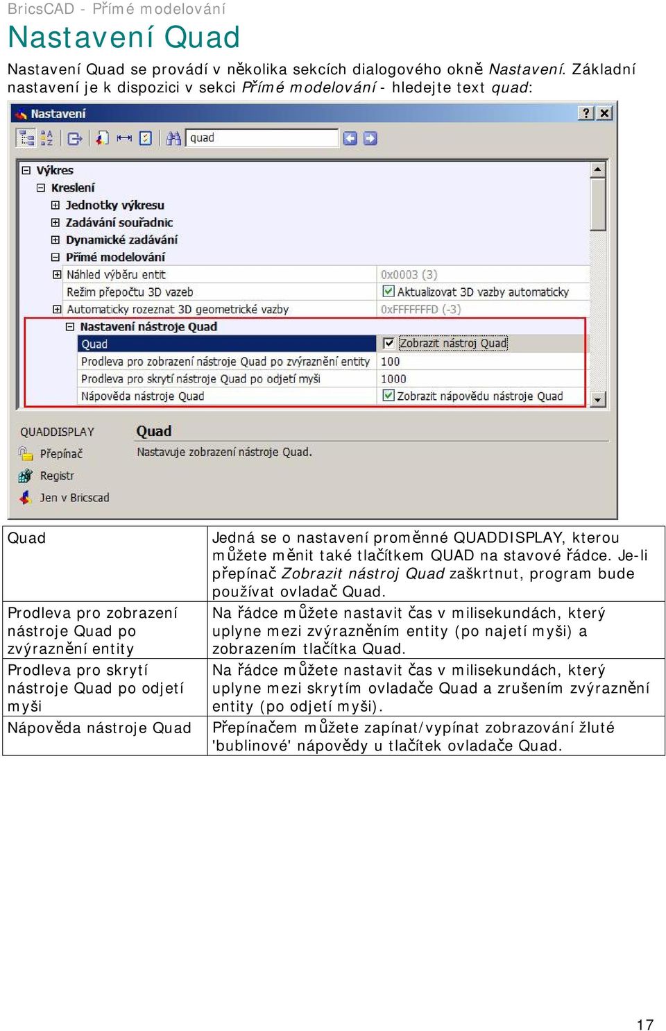 Nápověda nástroje Quad Jedná se o nastavení proměnné QUADDISPLAY, kterou můžete měnit také tlačítkem QUAD na stavové řádce.