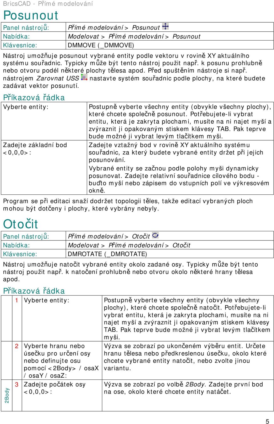 nástrojem Zarovnat USS nastavte systém souřadnic podle plochy, na které budete zadávat vektor posunutí.