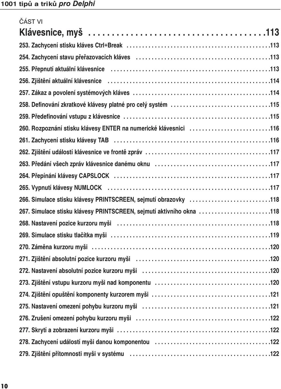 Zákaz a povolení systémových kláves............................................114 258. Definování zkratkové klávesy platné pro celý systém................................115 259.