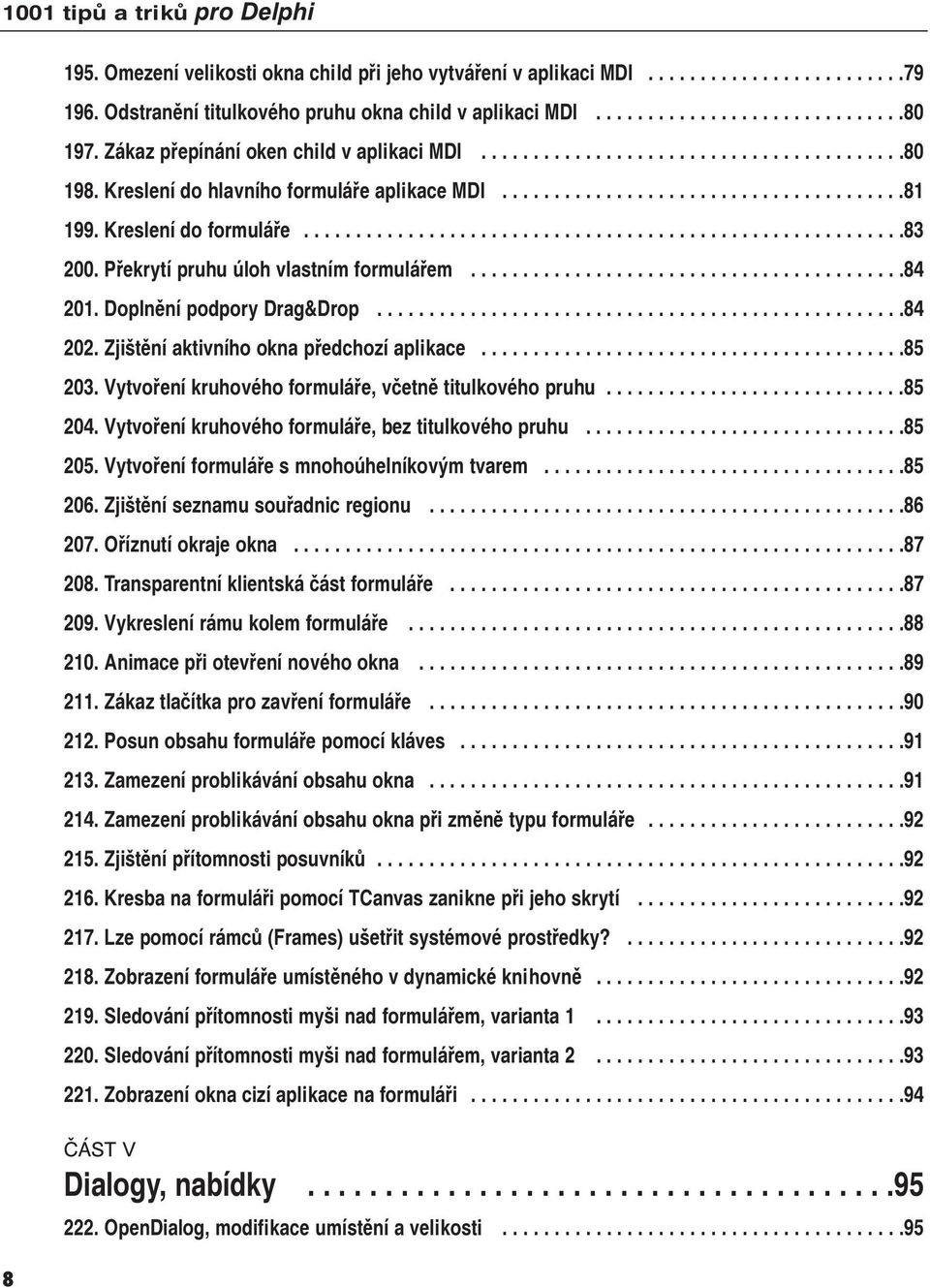 Kreslení do formuláře..........................................................83 200. Překrytí pruhu úloh vlastním formulářem..........................................84 201.