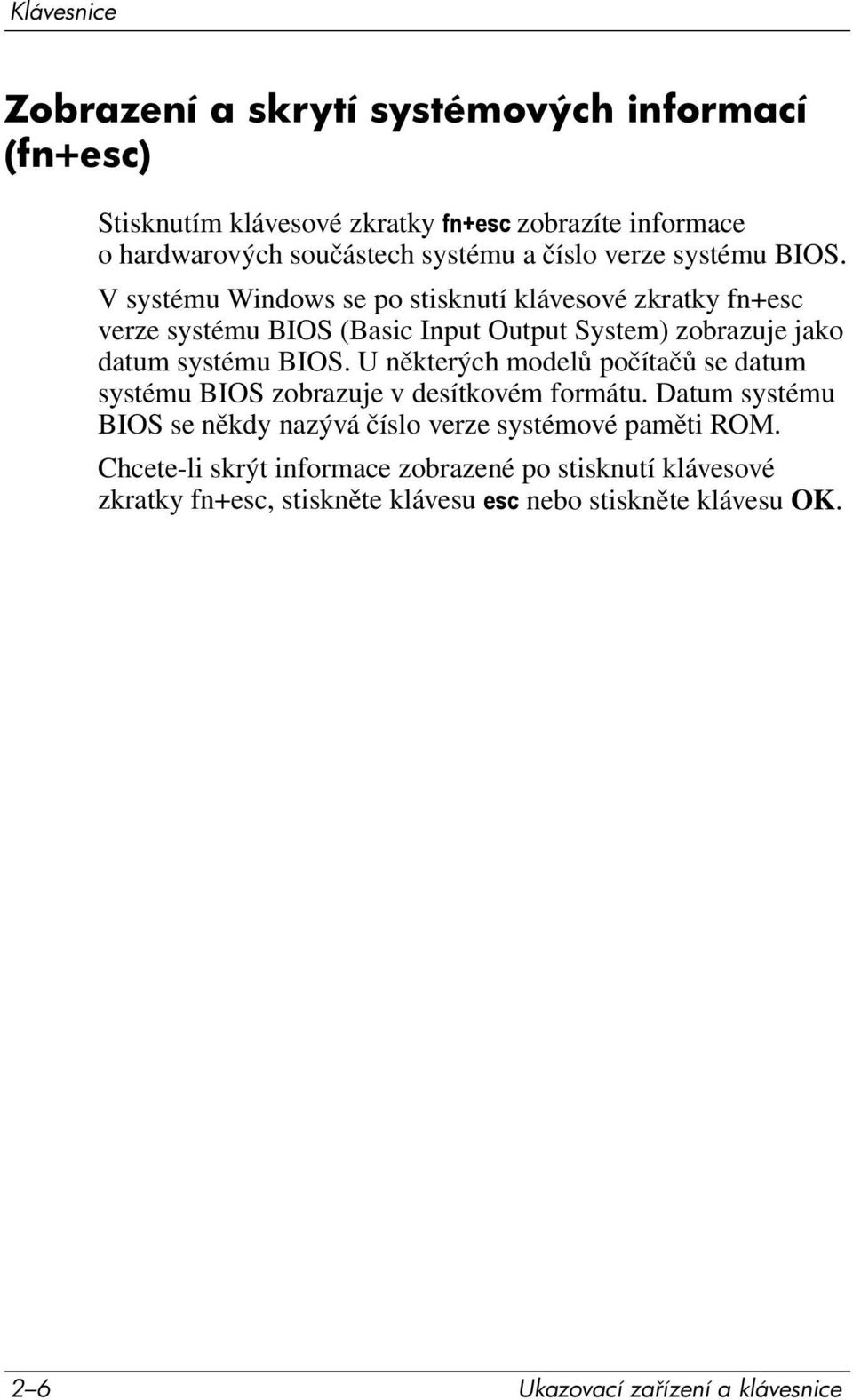 V systému Windows se po stisknutí klávesové zkratky fn+esc verze systému BIOS (Basic Input Output System) zobrazuje jako datum systému BIOS.