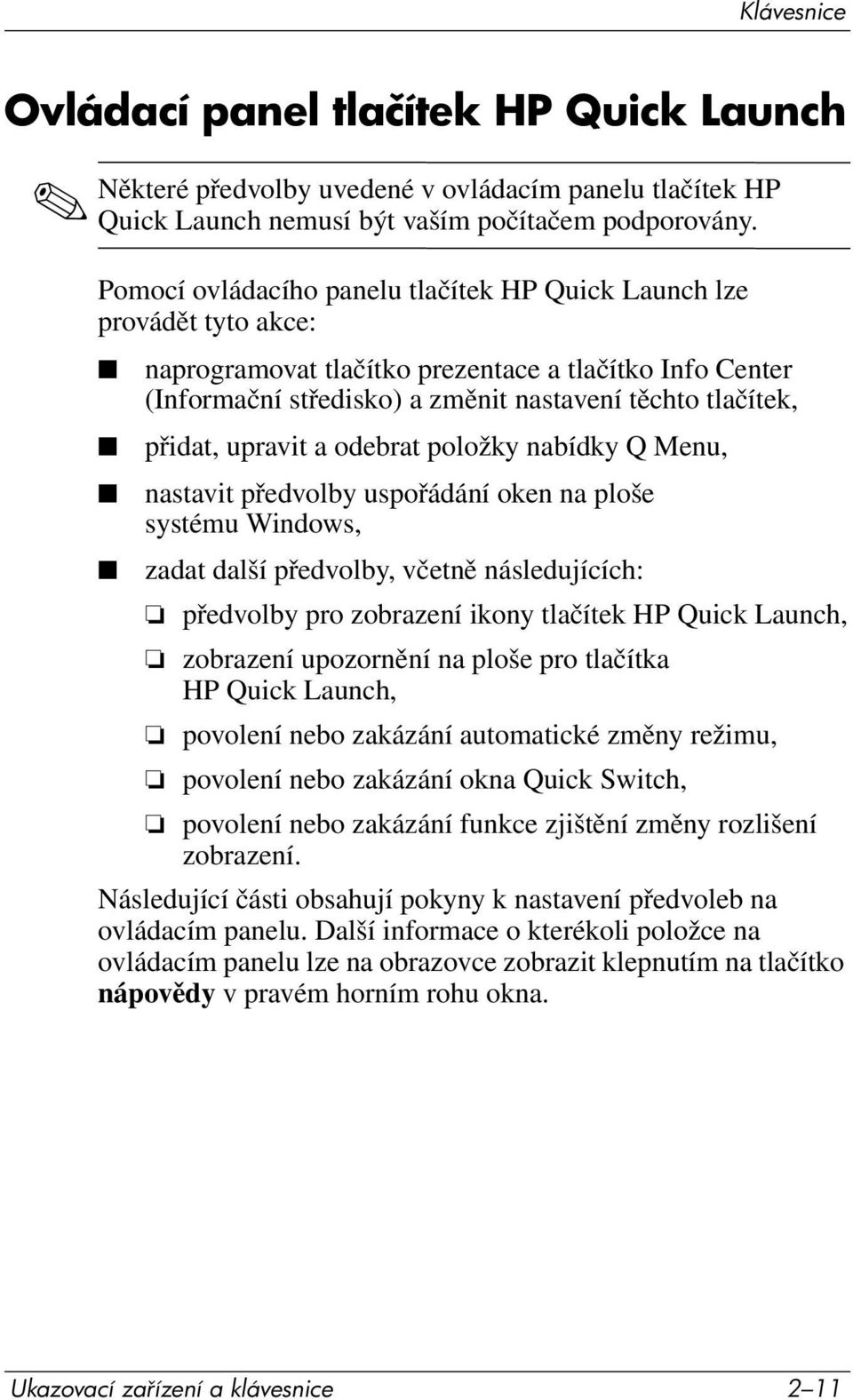 upravit a odebrat položky nabídky Q Menu, nastavit předvolby uspořádání oken na ploše systému Windows, zadat další předvolby, včetně následujících: předvolby pro zobrazení ikony tlačítek HP Quick