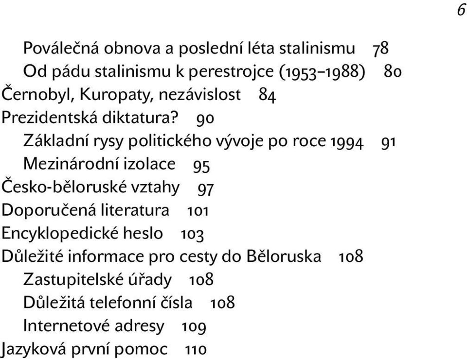 90 Základní rysy politického vývoje po roce 1994 91 Mezinárodní izolace 95 Česko-běloruské vztahy 97 Doporučená