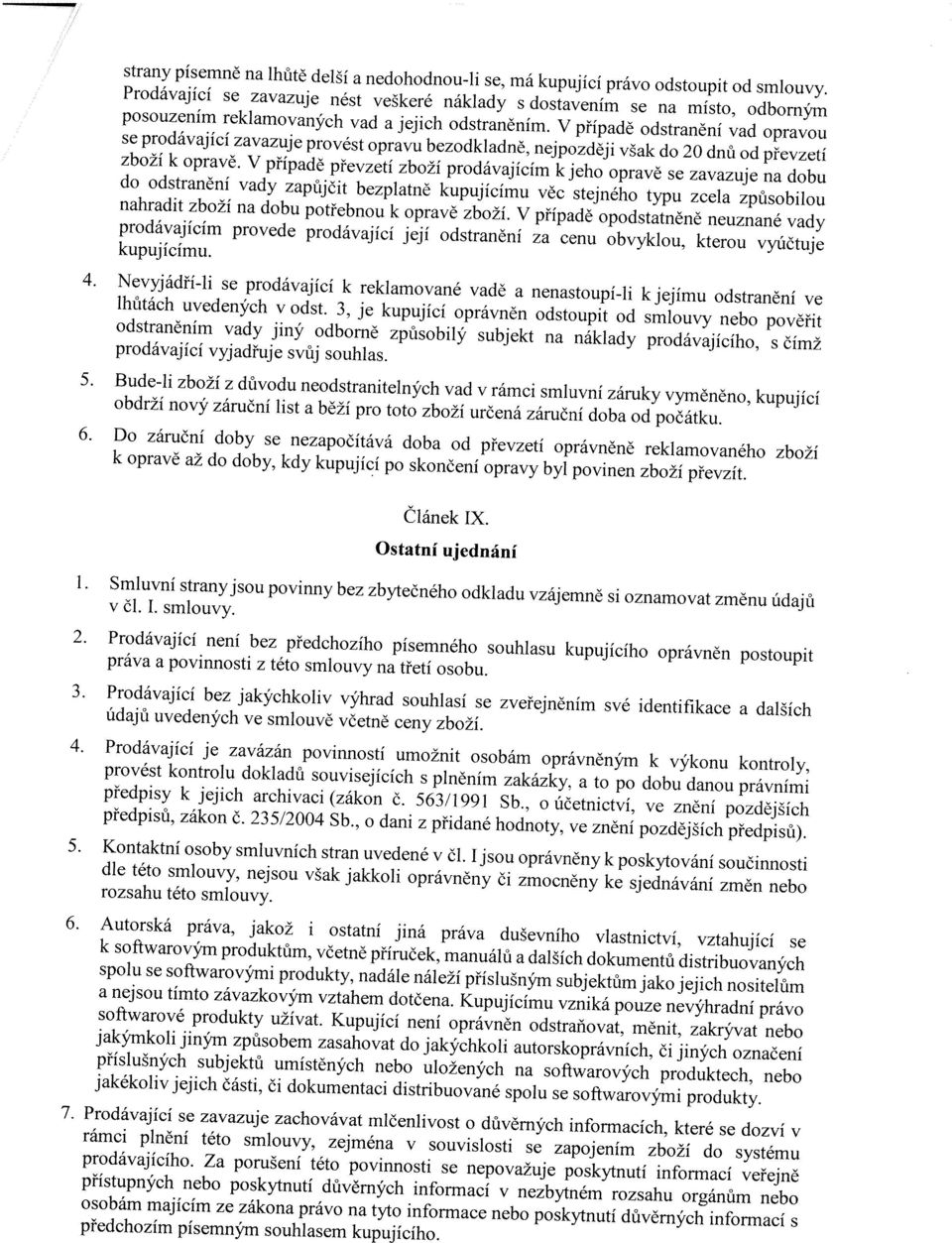 V případě převzetí zbží prdávajícím k jeh pravě se zavazje na db d dstranění vady zapůjčit bezplatně kpjícím věc stejnéh typ zcela způsbil nahradit zbží na db ptřebn k pravě zbží.