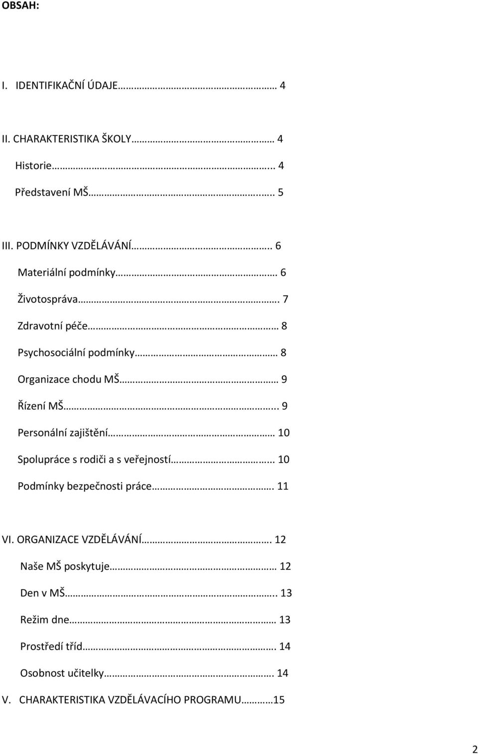 .. 9 Personální zajištění 10 Spolupráce s rodiči a s veřejností... 10 Podmínky bezpečnosti práce. 11 VI.