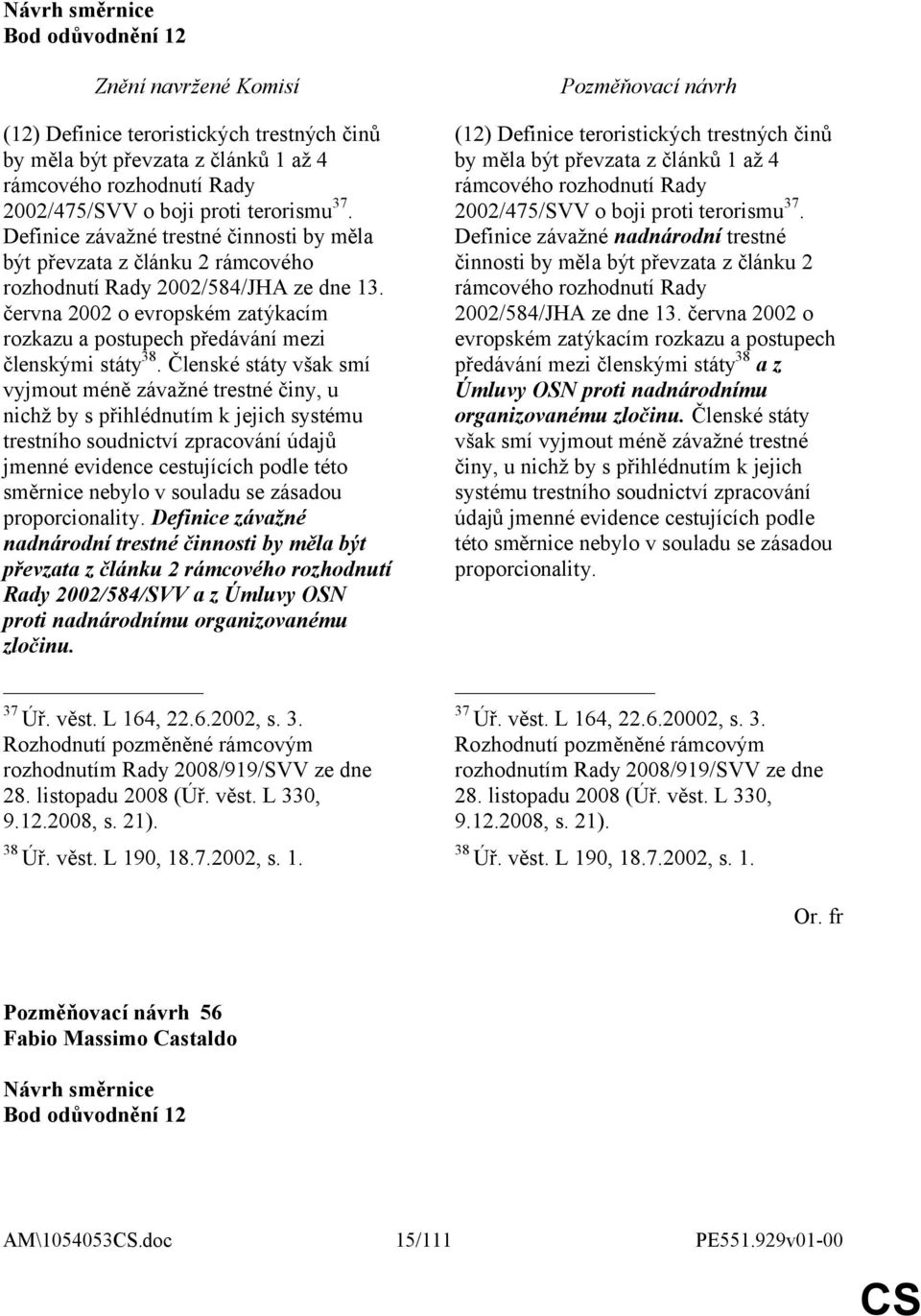 června 2002 o evropském zatýkacím rozkazu a postupech předávání mezi členskými státy 38.