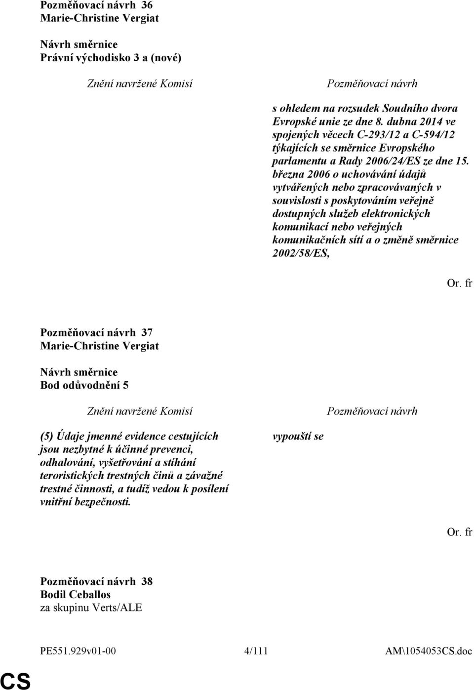 března 2006 o uchovávání údajů vytvářených nebo zpracovávaných v souvislosti s poskytováním veřejně dostupných služeb elektronických komunikací nebo veřejných komunikačních sítí a o změně