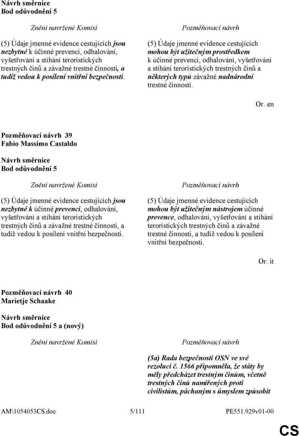 (5) Údaje jmenné evidence cestujících mohou být užitečným prostředkem k účinné prevenci, odhalování, vyšetřování a stíhání teroristických trestných činů a některých typů závažné nadnárodní trestné