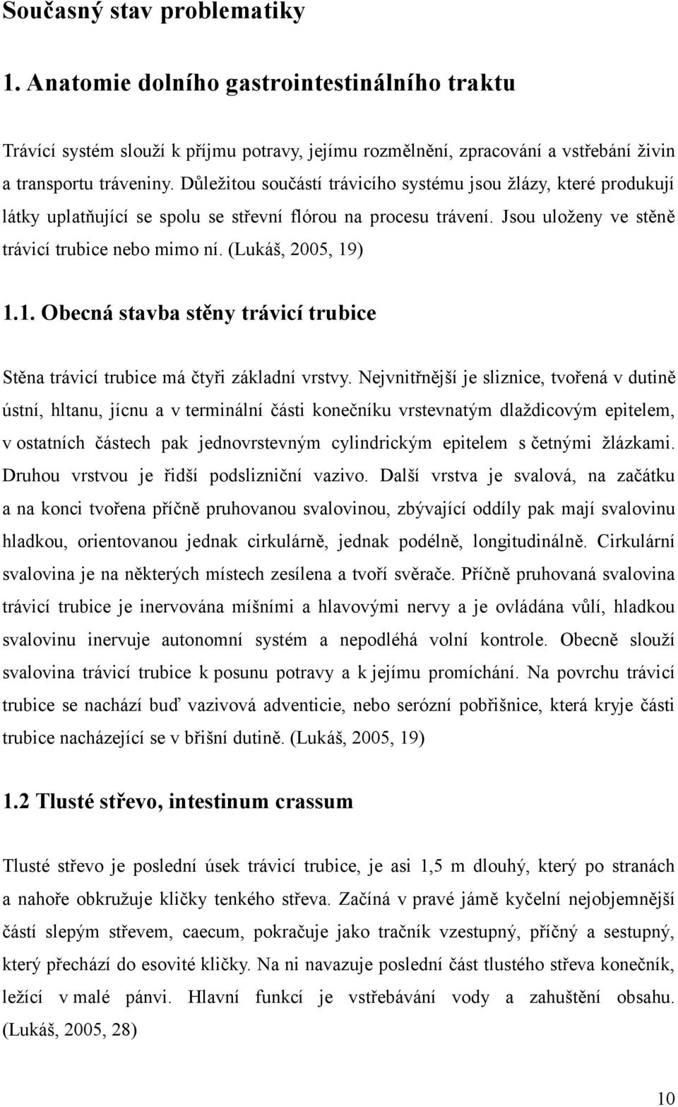 (Lukáš, 2005, 19) 1.1. Obecná stavba stěny trávicí trubice Stěna trávicí trubice má čtyři základní vrstvy.