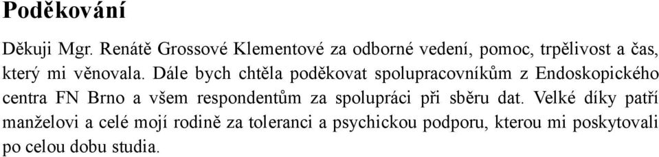 Dále bych chtěla poděkovat spolupracovníkům z Endoskopického centra FN Brno a všem