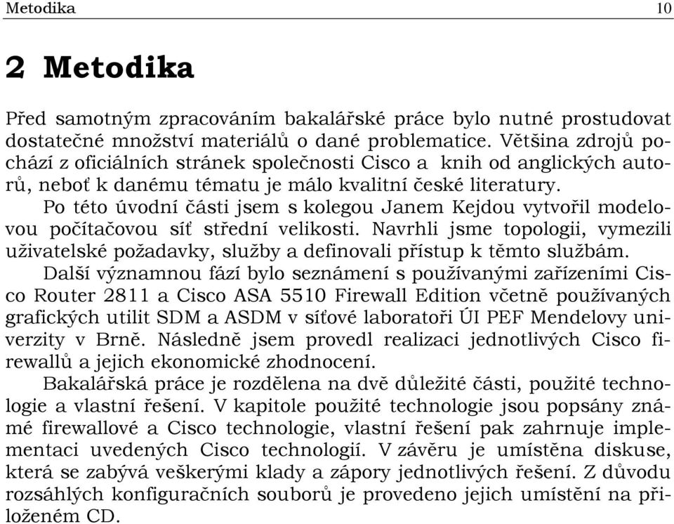 Po této úvodní části jsem s kolegou Janem Kejdou vytvořil modelovou počítačovou síť střední velikosti.