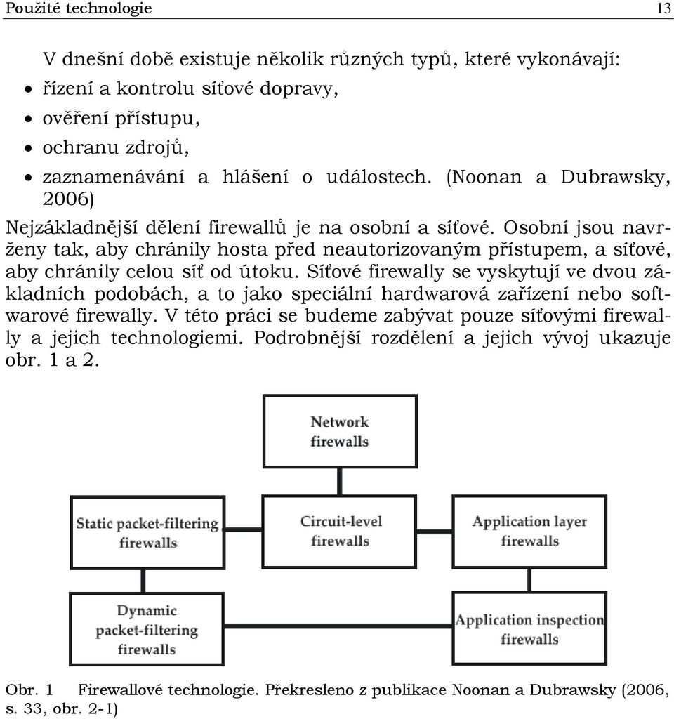 Osobní jsou navrženy tak, aby chránily hosta před neautorizovaným přístupem, a síťové, aby chránily celou síť od útoku.