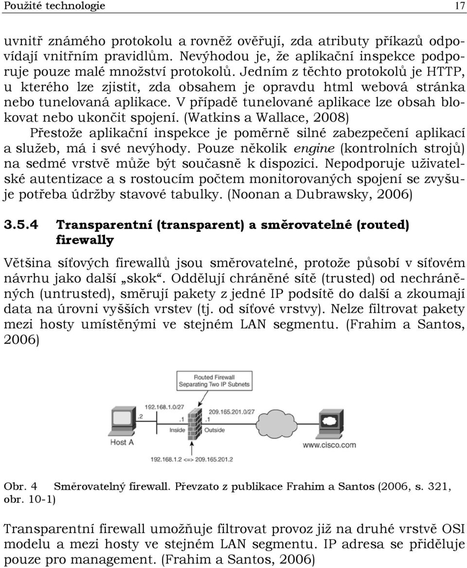 (Watkins a Wallace, 2008) Přestože aplikační inspekce je poměrně silné zabezpečení aplikací a služeb, má i své nevýhody.