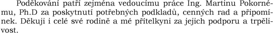 D za poskytnutí potřebných podkladů, cenných rad a