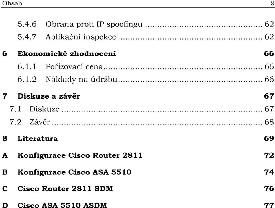 .. 66 7 Diskuze a závěr 67 7.1 Diskuze... 67 7.2 Závěr.