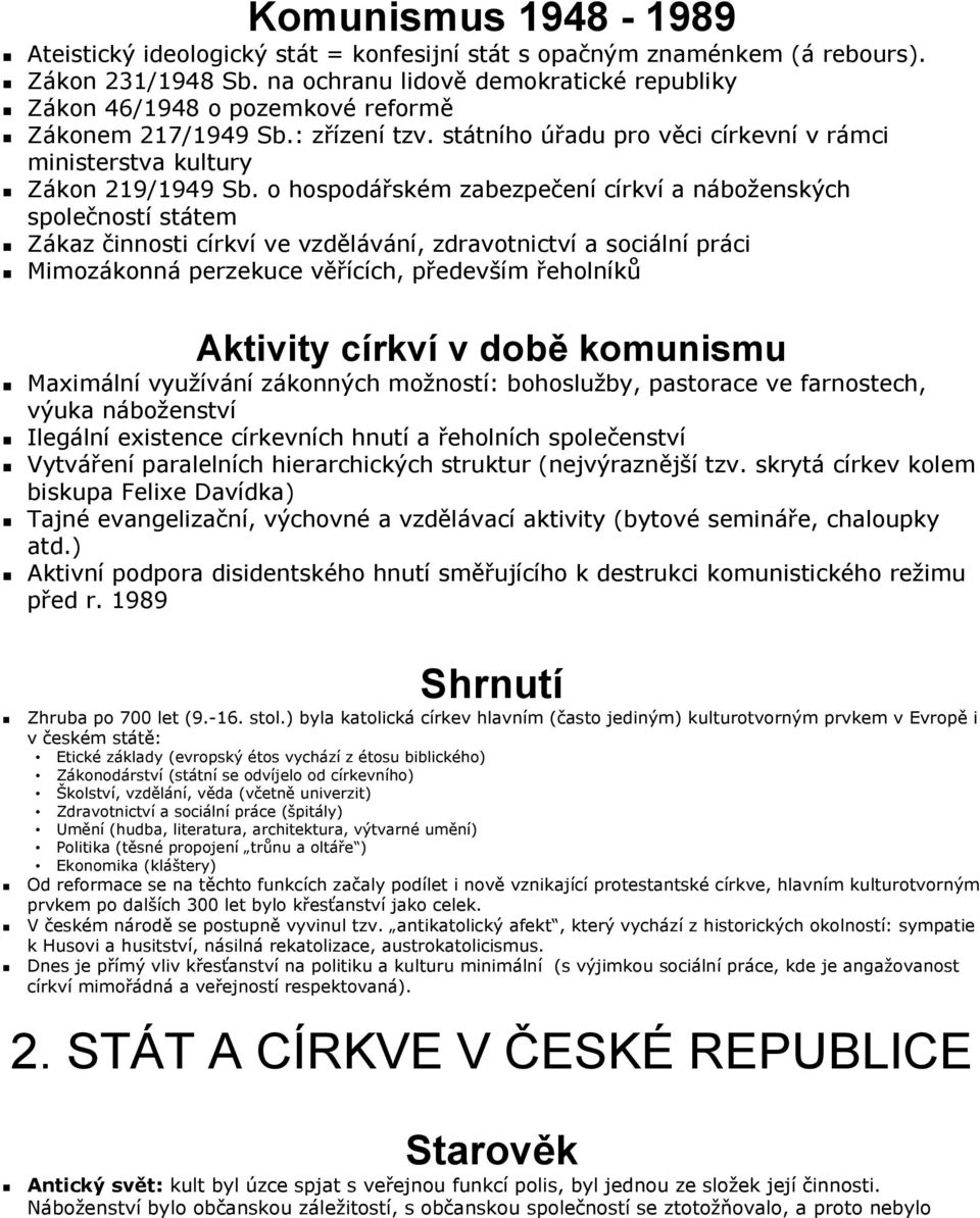 o hospodářském zabezpečení církví a náboženských společností státem Zákaz činnosti církví ve vzdělávání, zdravotnictví a sociální práci Mimozákonná perzekuce věřících, především řeholníků Aktivity