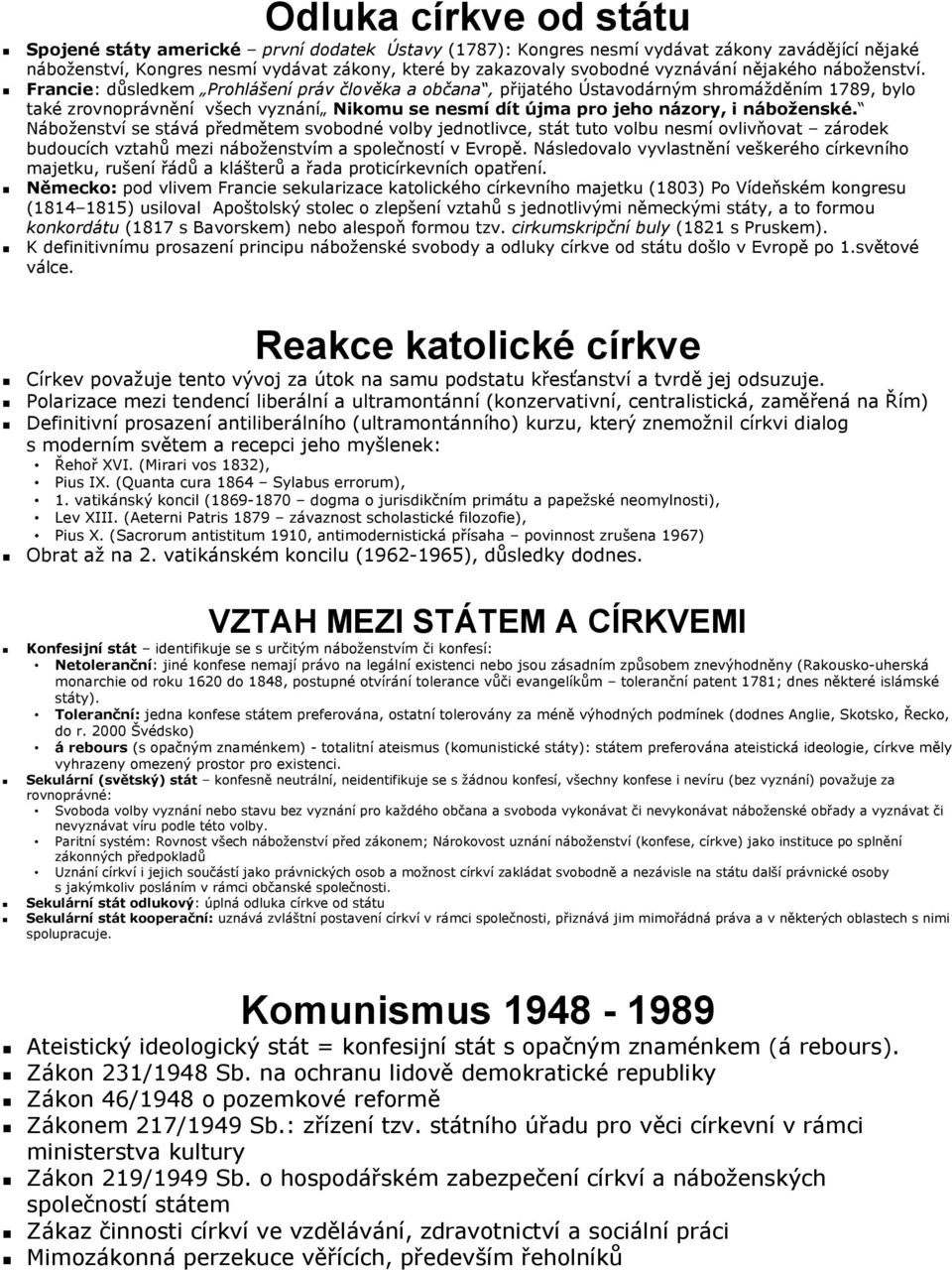 Francie: důsledkem Prohlášení práv člověka a občana, přijatého Ústavodárným shromážděním 1789, bylo také zrovnoprávnění všech vyznání Nikomu se nesmí dít újma pro jeho názory, i náboženské.