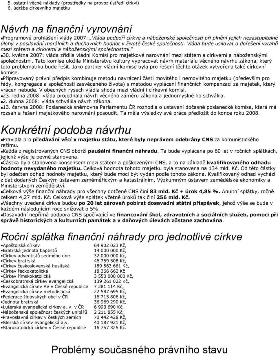 duchovních hodnot v životě české společnosti. Vláda bude usilovat o dořešení vztahů mezi státem a církvemi a náboženskými společnostmi. 30.