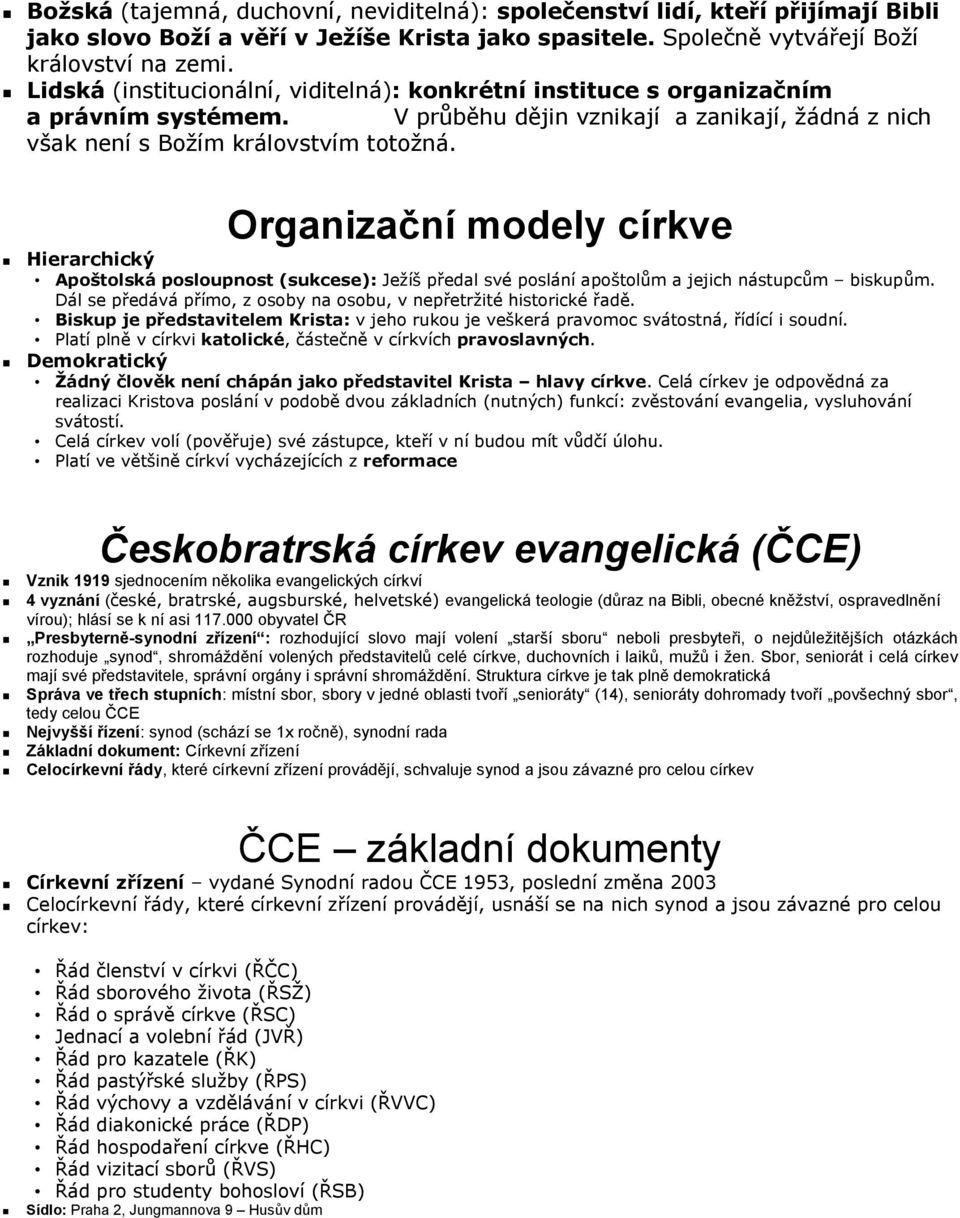 Organizační modely církve Hierarchický Apoštolská posloupnost (sukcese): Ježíš předal své poslání apoštolům a jejich nástupcům biskupům.