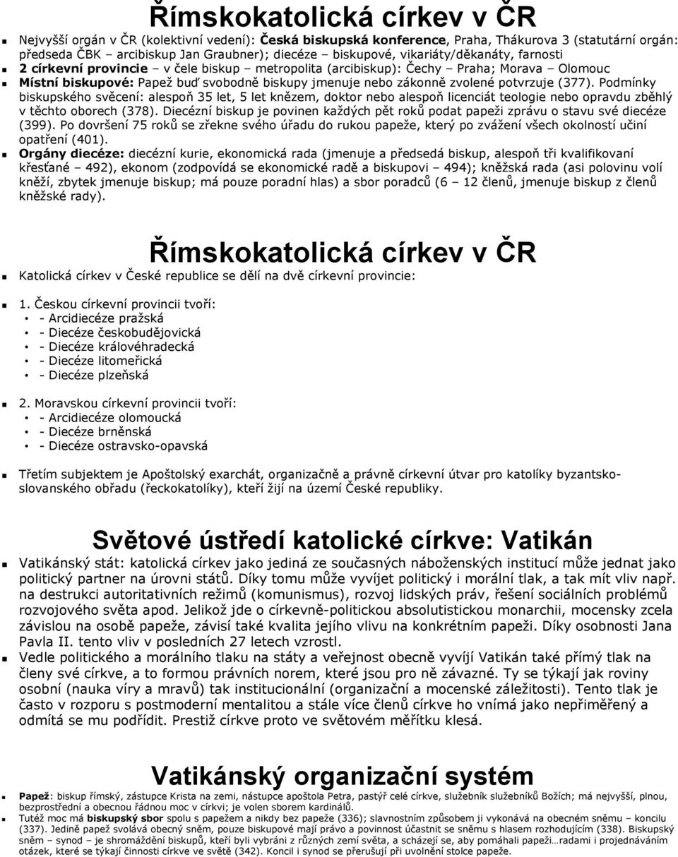 potvrzuje (377). Podmínky biskupského svěcení: alespoň 35 let, 5 let knězem, doktor nebo alespoň licenciát teologie nebo opravdu zběhlý v těchto oborech (378).