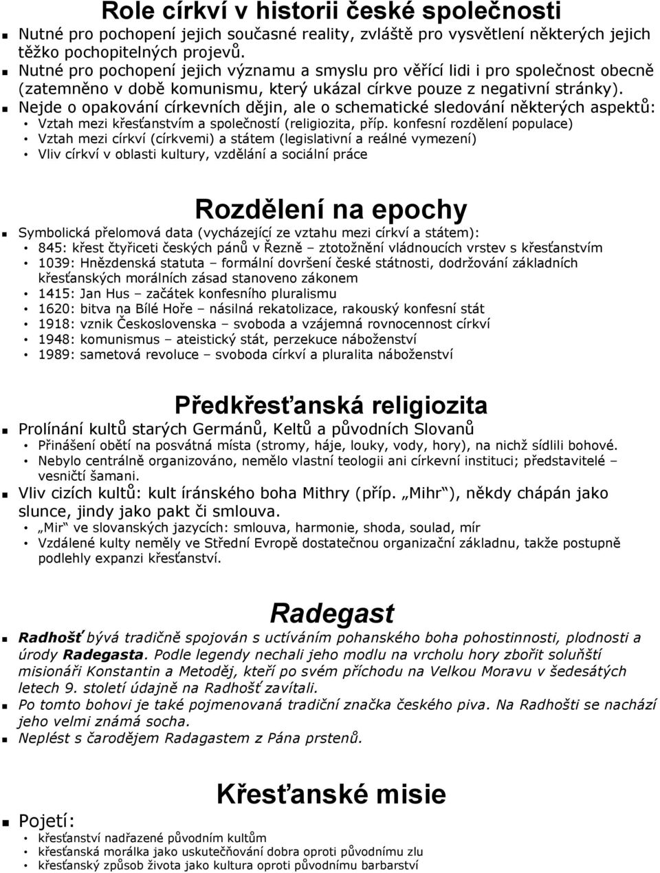 Nejde o opakování církevních dějin, ale o schematické sledování některých aspektů: Vztah mezi křesťanstvím a společností (religiozita, příp.